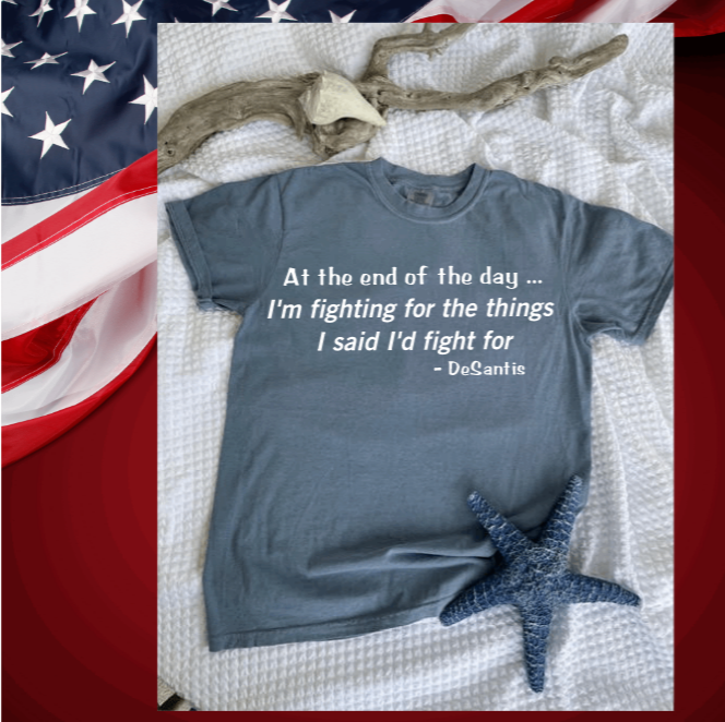 Fighting for the Things I Said I'd Fight for DE SANTIS T-Shirt