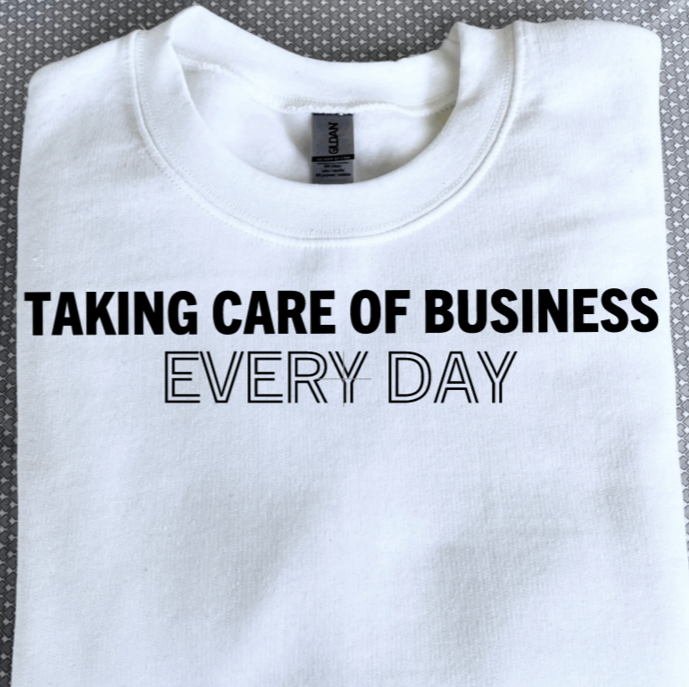 Taking Care of Business Every Day Crewneck Sweatshirt