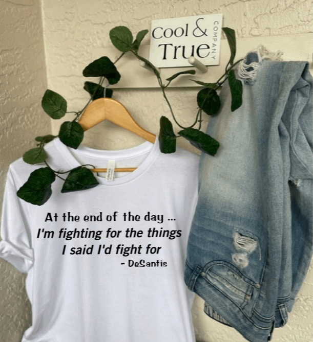 Fighting for the Things I Said I'd Fight for DE SANTIS T-Shirt