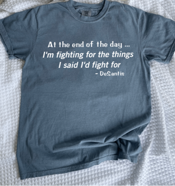 Fighting for the Things I Said I'd Fight for DE SANTIS T-Shirt