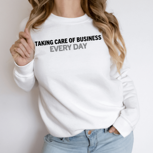 Taking Care of Business Every Day Crewneck Sweatshirt